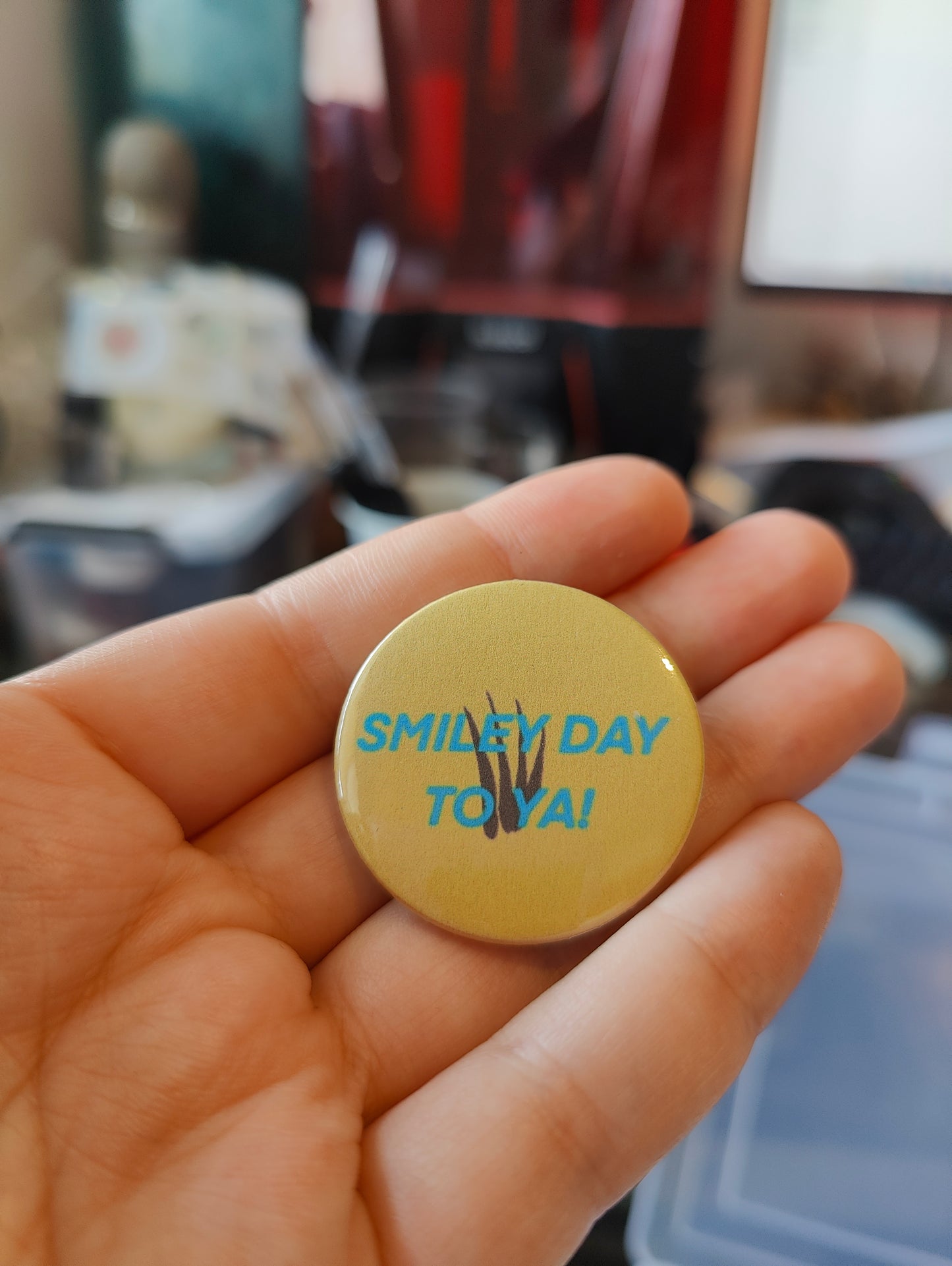 Button: Smiley day to ya!